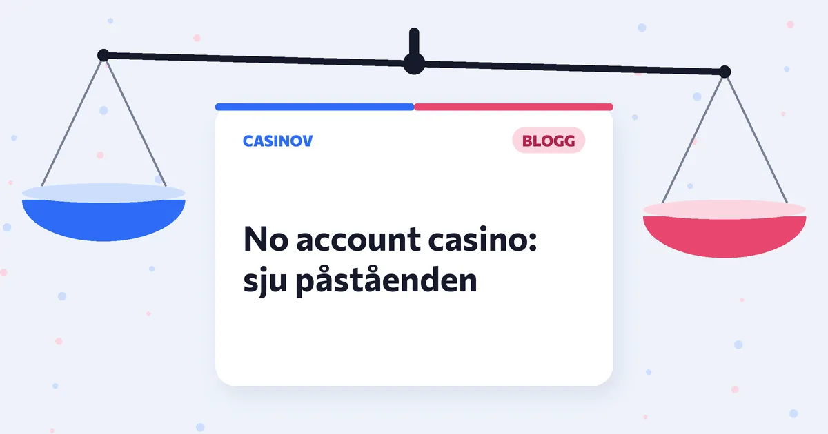 No account casino: sju vanliga påståenden och vad som faktiskt gäller